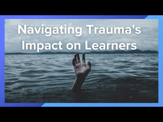 Understanding the Impact of Trauma on Learning | Strategies to Support Learners