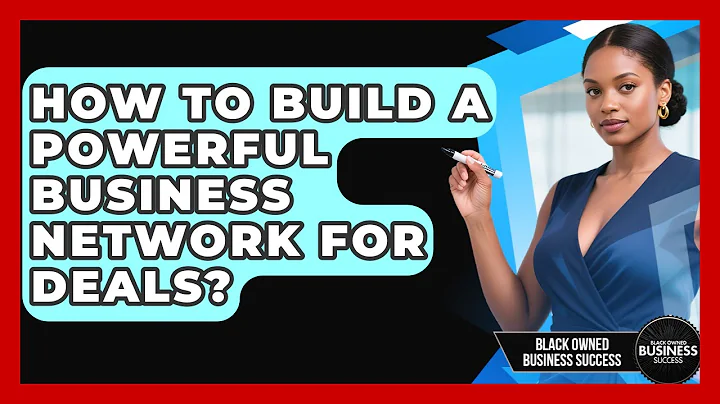 How To Build A Powerful Business Network For Deals? - Black Owned Business Success