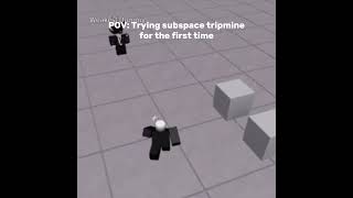 Pov Trying Subspace Tripmine For The First Time