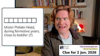 Minute Cryptic Clue 556: Mister Potato Head, during formative years, close to toddler (7)