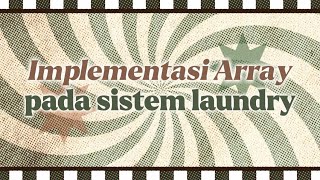 IMPLEMENTASI STRUKTUR DATA ARRAY PADA SISTEM LAUNDRY KELOMPOK 5
