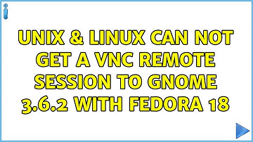 Unix & Linux: Can not get a VNC Remote session to Gnome 3.6.2 with Fedora 18 (3 Solutions!!)