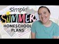 SIMPLE Summer Homeschool Plans! || Homeschooling in the Summer