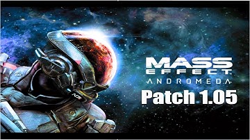 Mass Effect Andromeda  Patch 1.05 Notes