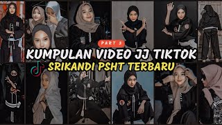 KUMPULAN VIDEO JJ TIKTOK SRIKANDI PSHT TERBARU 🤍 PART 3