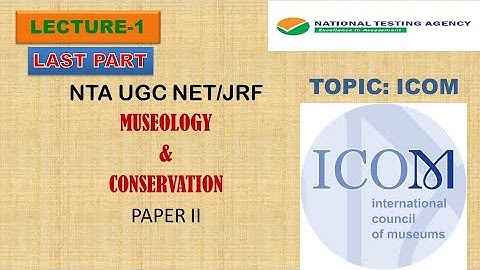 ICOM | MUSEOLOGY & CONSERVATION | PAPER-II | NTA-UGC NET/JRF | Lecture 1 Last Part