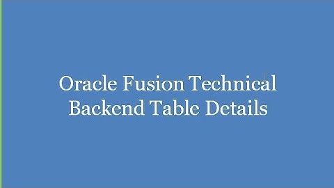 Oracle Fusion Cloud Technical Backend Table Details
