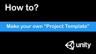 Unity How to - Make your own "Project Template"