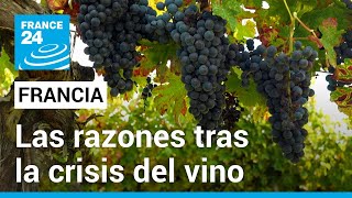 El vino en crisis: los motivos del desencanto de la industria vitivinícola francesa