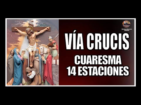 VÍA CRUCIS CUARESMA 2023 // 14 ESTACIONES // CAMINO DE LA CRUZ // TERCER VIERNES DE CUARESMA.