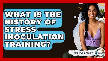 What Is The History Of Stress Inoculation Training? - Cognitive Therapy Hub