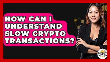 How Can I Understand Slow Crypto Transactions? - CryptoBasics360.com