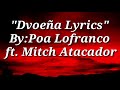 "Dvoeña Lyrics" By:Poa Lofranco ft. Mitch Atacador