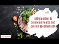 It is important to balance my carbs and protein at each meal?