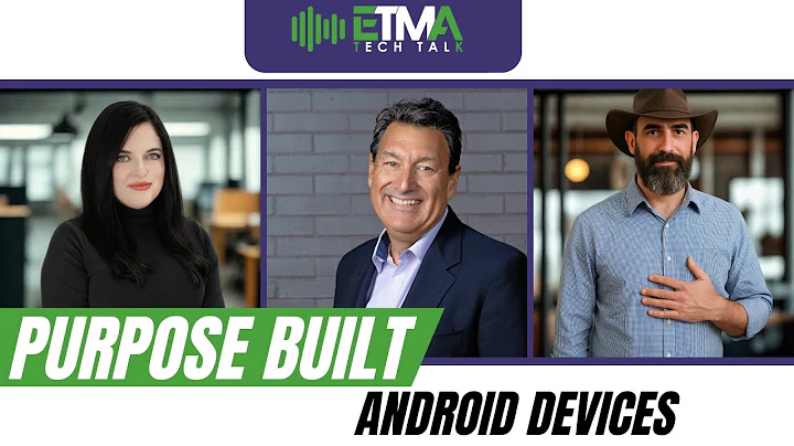Purpose Built Android Devices | Travis Simpson & Janelle DeGregorio | ETMA Tech Talk | Episode 101
