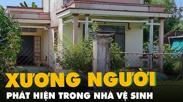 Phát hiện bộ xương người trong nhà vệ sinh ở Tiền Giang