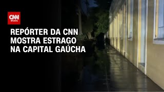 Repórter da CNN mostra estrago na capital gaúcha | CNN ARENA