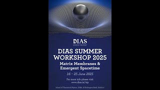 DIAS 85 - STP Workshop - Matrix Membranes and Emergent Spacetime - Day 5