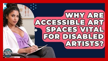 Why Are Accessible Art Spaces Vital For Disabled Artists? - Your Disabled Truth
