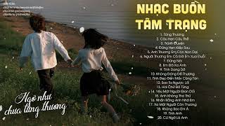 mình tường thương nhau sao | Liên Khúc 20 Bài Nhạc Ballad Buồn Tâm Trạng Hay Nhất