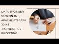 Data Engineer Session-16 : Apache Pyspark Joins,Partitioning,Bucketing