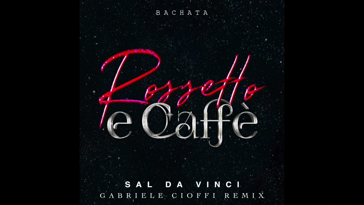 Sal Da Vinci - Rossetto e caffè (Gabriele Cioffi Remix) BACHATA