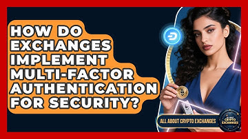How Do Exchanges Implement Multi-Factor Authentication for Security?