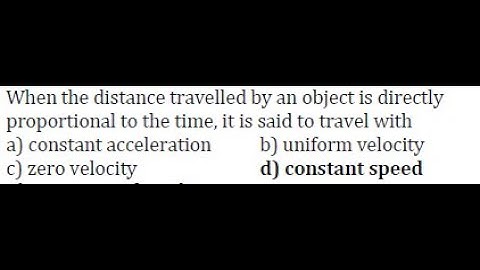 When the distance travelled by an object is directly proportional to the time, it is said to travel