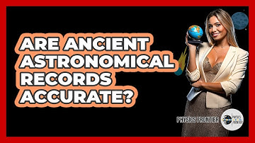 Are Ancient Astronomical Records Accurate? - Physics Frontier