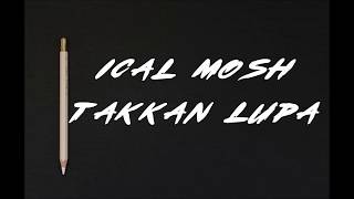 Ical Mosh -Takkan Lupa Lyrics / lirik