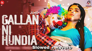 Gallan Ni Hundia | Slowed + Reverb | Jind