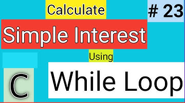 Calculate Simple Interest using While Loop in C | While Loop in C Programming Example | While Loops