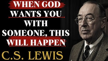 When God Wants You With Someone, This Will Happen | C.S Lewis Sermons