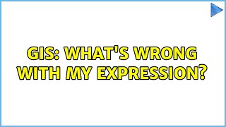 GIS: What's wrong with my expression? (2 Solutions!!)