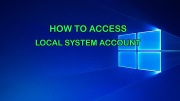 HOW TO ACCESS LOCAL SYSTEM ACCOUNT IN WINDOWS