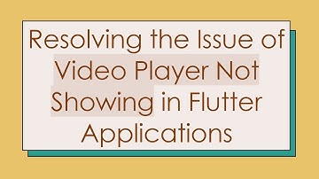 Resolving the Issue of Video Player Not Showing in Flutter Applications