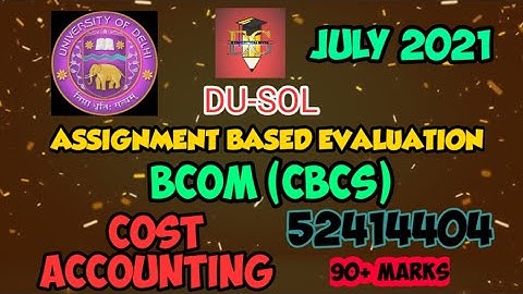 DU-SOL || COST ACCOUNTING  || CODE:-52414404 || CBCS || SOLVED ASSIGNMENT || ABE JULY 2021 ||