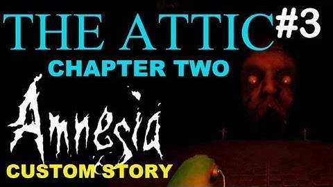 Amnesia Custom Story - The Attic: Chapter 2 - Part 3 - Wuhmbow