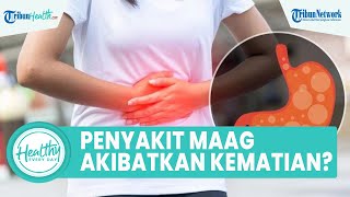Mitos atau Fakta Penyakit Maag Bisa Sebabkan Kematian?, ini Penjelasan dr. Mustopa, Sp.PD.