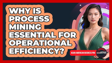 Why Is Process Mining Essential For Operational Efficiency? - Asian American Business Pros