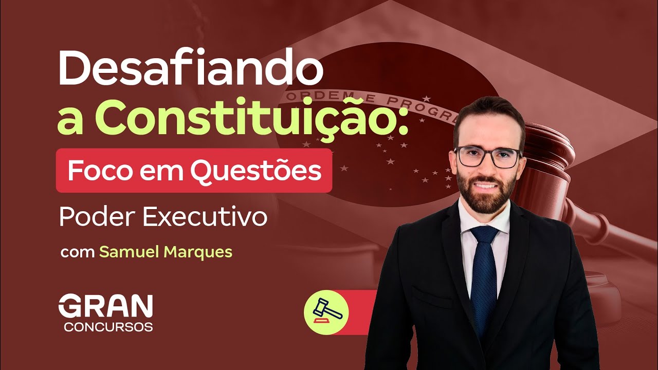 Desafiando a Constituição | Foco em Questões:  Poder Executivo