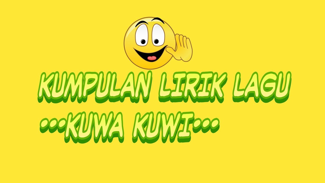 KUMPULAN LIRIK LAGU KUWA KUWI KUMPULAN LIRIK LAGU KUWA KUWI #1