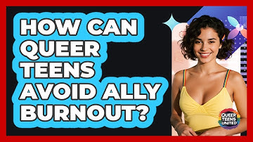How Can Queer Teens Avoid Ally Burnout? - Queer Teens United