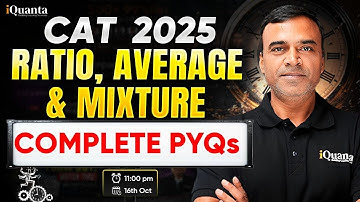 CAT 2025 : Averages, Ratio & Mixture Part -2 | Complete PYQs + Concept Revision by Raj Sir | iQuanta