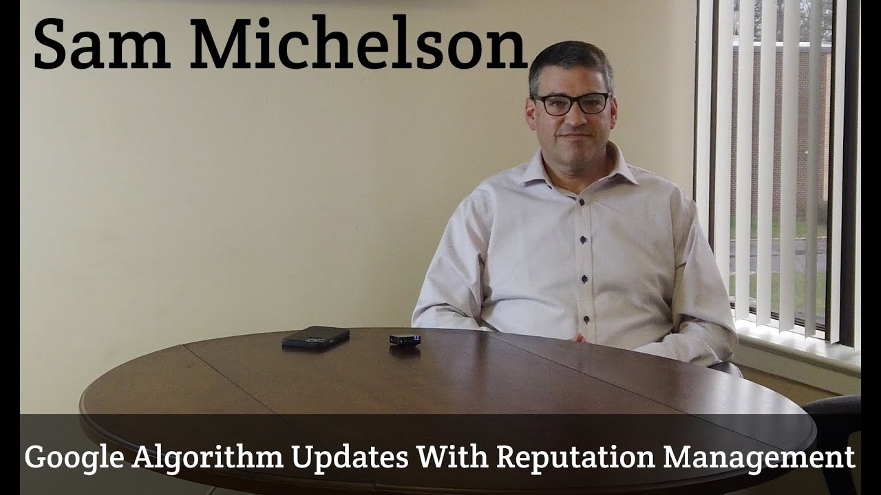 Sam Michelson On Google Algorithm Updates With Reputation Management