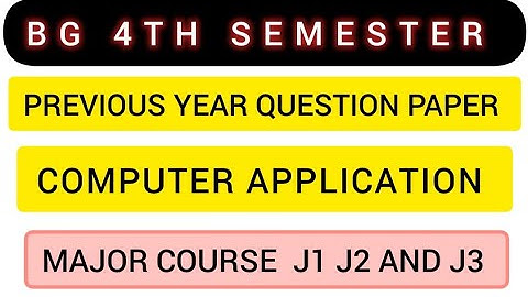 BG 4TH SEMESTER PREVIOUS YEAR QUESTION PAPER COMPUTER APPLICATION MAJOR COURSE J1J2J3