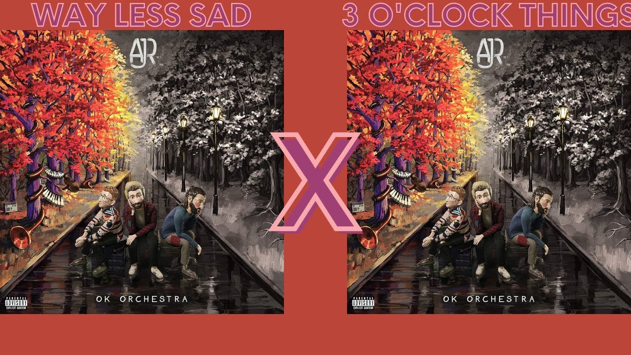Way Less Sad AJR- Way less Sad X 3 O'Clock Things Mashup - YouTube
