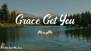 MercyMe - Grace Got You (Lyrics) | Ever since, ever since grace got you