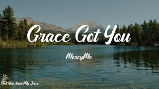 MercyMe - Grace Got You (Lyrics) | Ever since, ever since grace got you