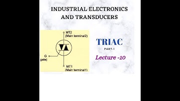 Unit-1/Lecture-10 TRIAC PART 1 (Industrial Electronics & Transducers)